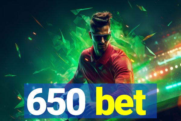 650 bet